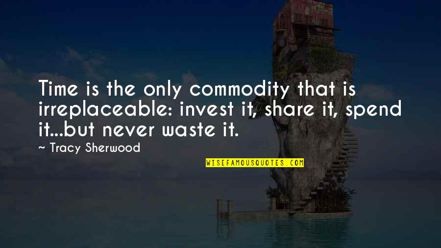 Zulaikha And Yusuf Quotes By Tracy Sherwood: Time is the only commodity that is irreplaceable: