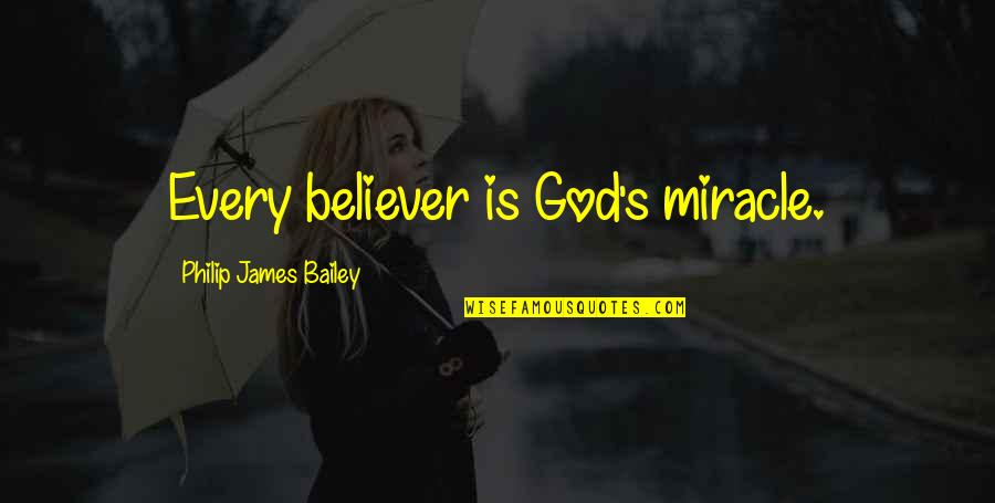 Zumalacarregui Quotes By Philip James Bailey: Every believer is God's miracle.