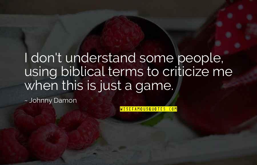 Zumba Dancing Quotes By Johnny Damon: I don't understand some people, using biblical terms