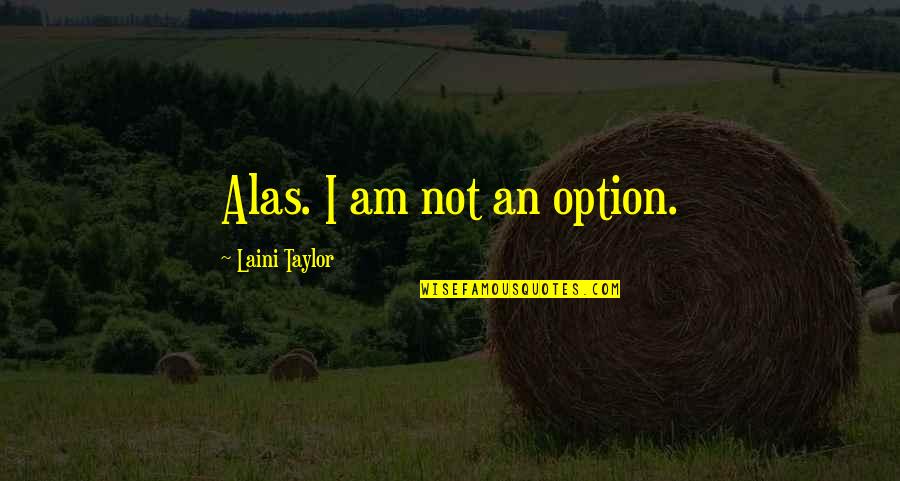 Zumba Instructor Quotes By Laini Taylor: Alas. I am not an option.