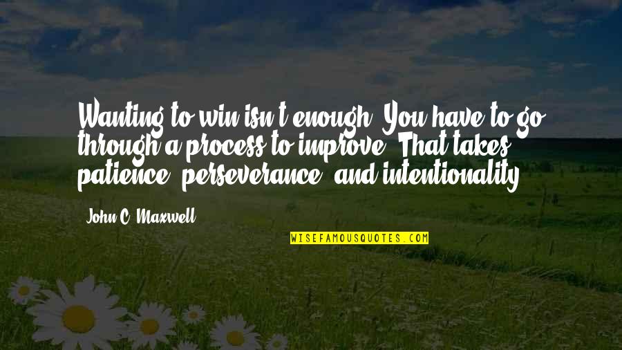 Zunkenheads Quotes By John C. Maxwell: Wanting to win isn't enough. You have to