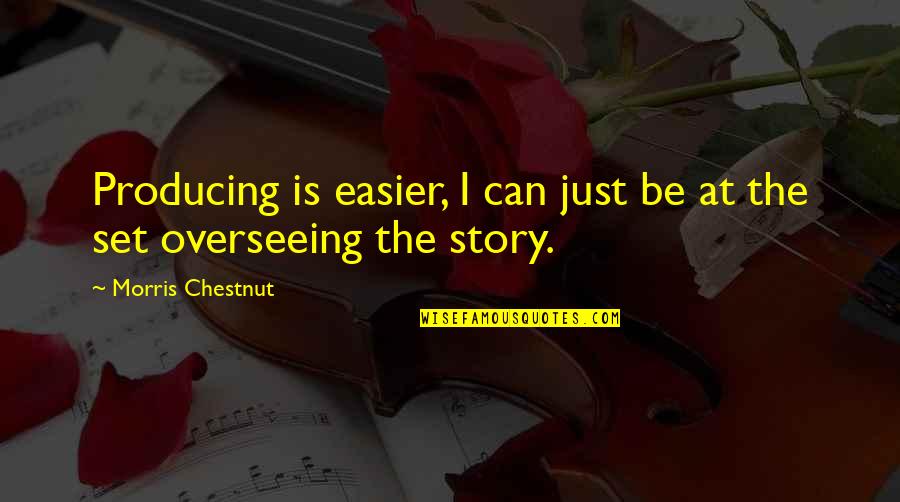 Zuroff Repair Quotes By Morris Chestnut: Producing is easier, I can just be at