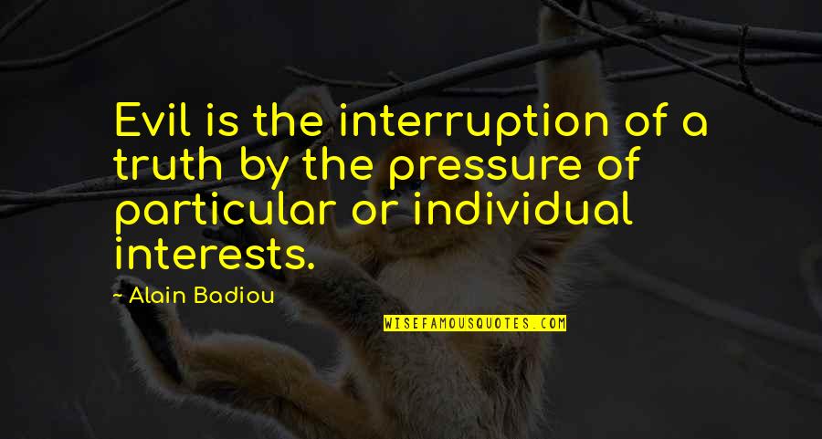 Zvonka Bartolj Quotes By Alain Badiou: Evil is the interruption of a truth by