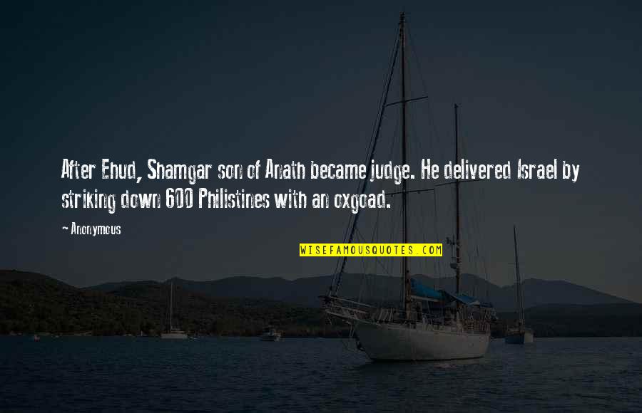 Zwanziger Funeral Home Quotes By Anonymous: After Ehud, Shamgar son of Anath became judge.