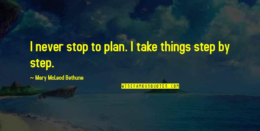 Zwicky Dark Quotes By Mary McLeod Bethune: I never stop to plan. I take things