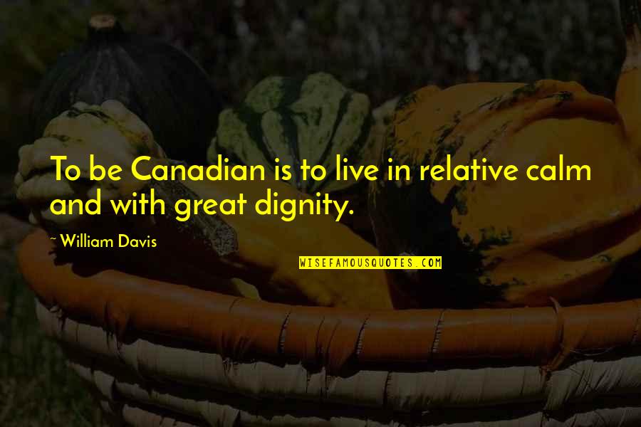 Zygomatic Fracture Quotes By William Davis: To be Canadian is to live in relative