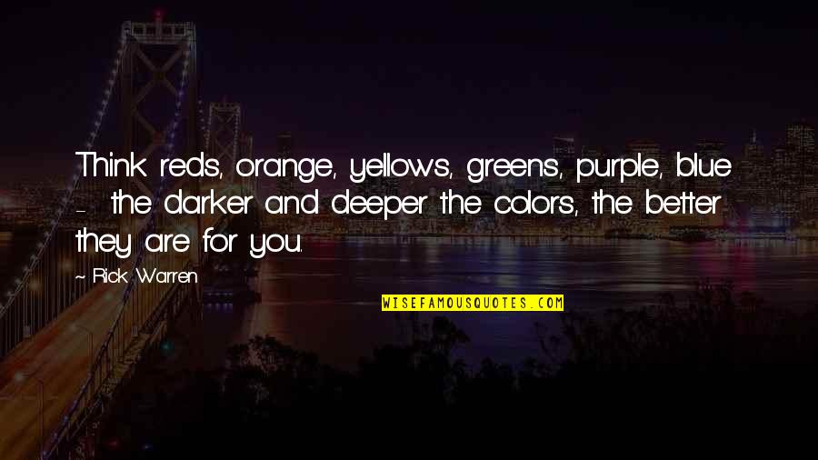 Zyklon B Quotes By Rick Warren: Think reds, orange, yellows, greens, purple, blue -