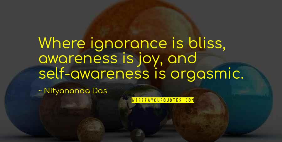 Zymase Pronunciation Quotes By Nityananda Das: Where ignorance is bliss, awareness is joy, and