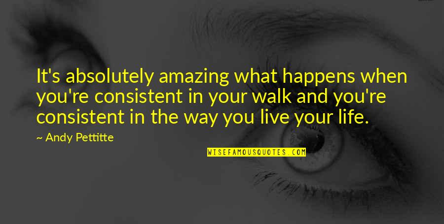 Zymic Web Quotes By Andy Pettitte: It's absolutely amazing what happens when you're consistent