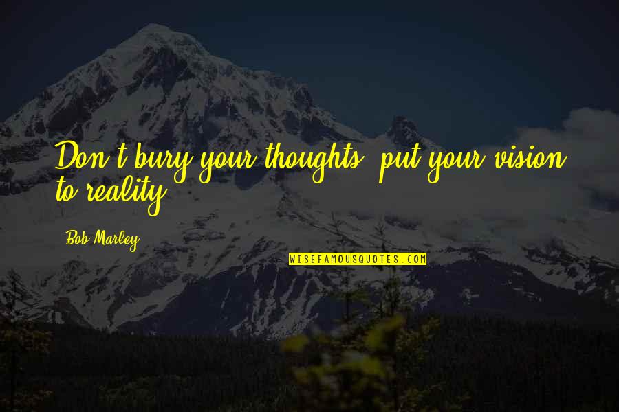 Zzaam Quotes By Bob Marley: Don't bury your thoughts, put your vision to