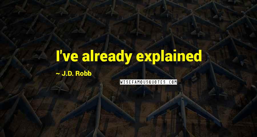 J.D. Robb Quotes: I've already explained