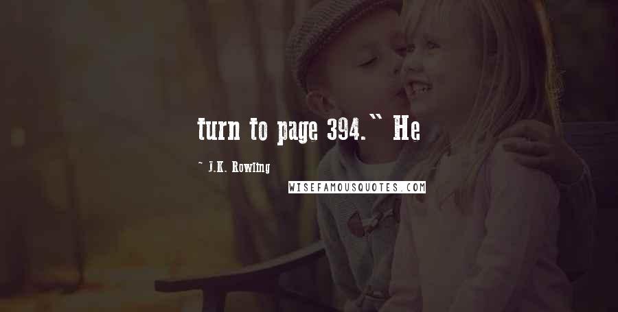 J.K. Rowling Quotes: turn to page 394." He