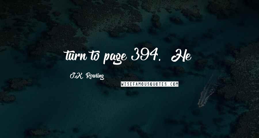 J.K. Rowling Quotes: turn to page 394." He