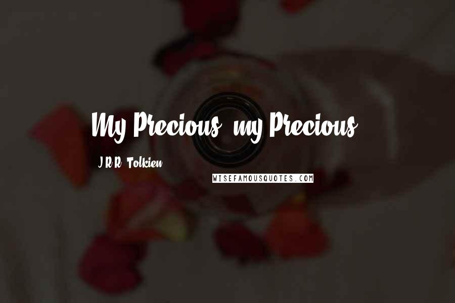 J.R.R. Tolkien Quotes: My Precious, my Precious.