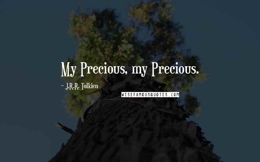 J.R.R. Tolkien Quotes: My Precious, my Precious.