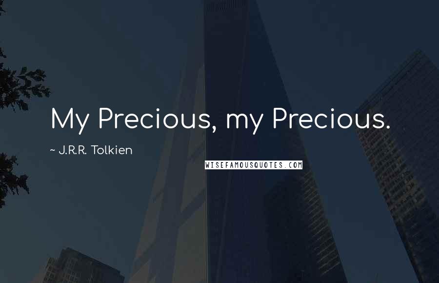 J.R.R. Tolkien Quotes: My Precious, my Precious.