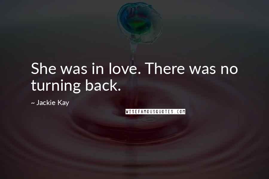 Jackie Kay Quotes: She was in love. There was no turning back.