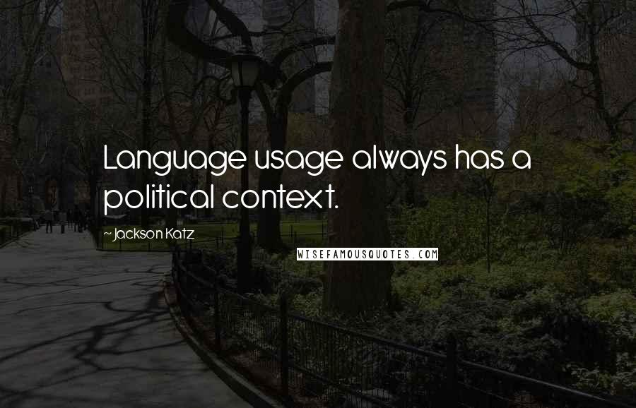 Jackson Katz Quotes: Language usage always has a political context.