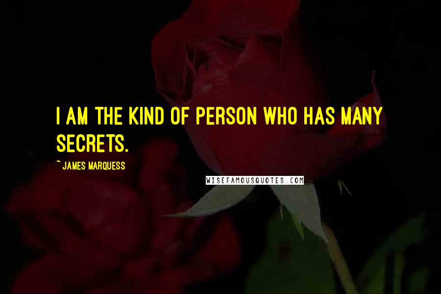 James Marquess Quotes: I am the kind of person who has many secrets.