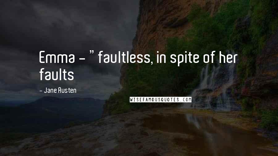 Jane Austen Quotes: Emma - "faultless, in spite of her faults