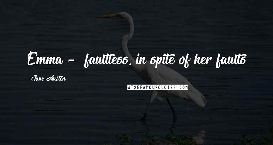 Jane Austen Quotes: Emma - "faultless, in spite of her faults