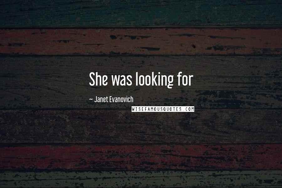 Janet Evanovich Quotes: She was looking for