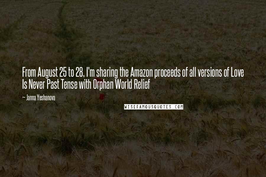 Janna Yeshanova Quotes: From August 25 to 28, I'm sharing the Amazon proceeds of all versions of Love Is Never Past Tense with Orphan World Relief