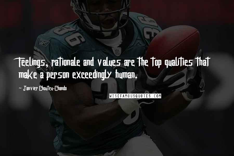 Janvier Chouteu-Chando Quotes: Feelings, rationale and values are the top qualities that make a person exceedingly human.