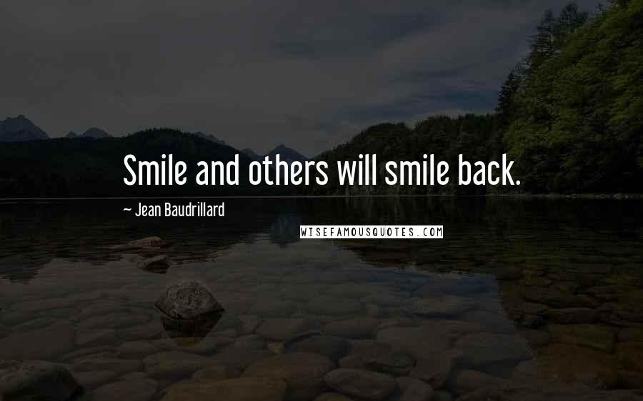 Jean Baudrillard Quotes: Smile and others will smile back.