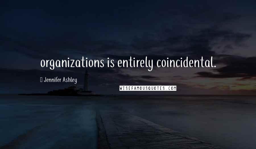 Jennifer Ashley Quotes: organizations is entirely coincidental.