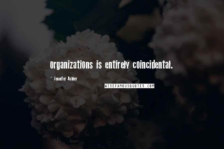 Jennifer Ashley Quotes: organizations is entirely coincidental.