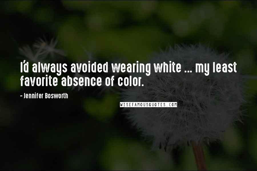 Jennifer Bosworth Quotes: I'd always avoided wearing white ... my least favorite absence of color.