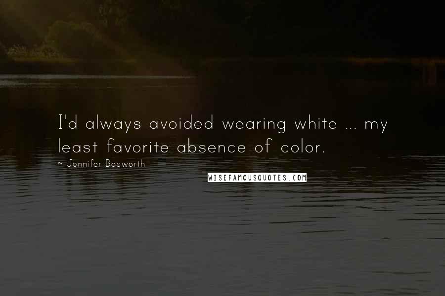 Jennifer Bosworth Quotes: I'd always avoided wearing white ... my least favorite absence of color.