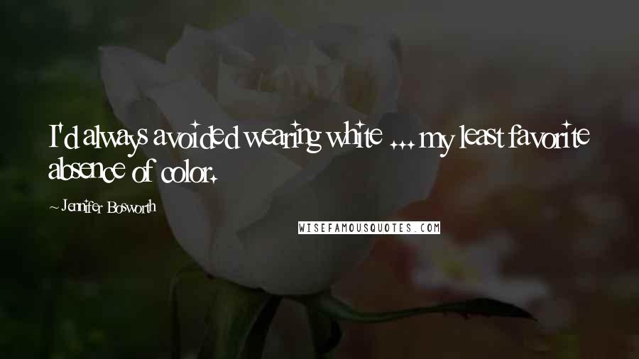 Jennifer Bosworth Quotes: I'd always avoided wearing white ... my least favorite absence of color.