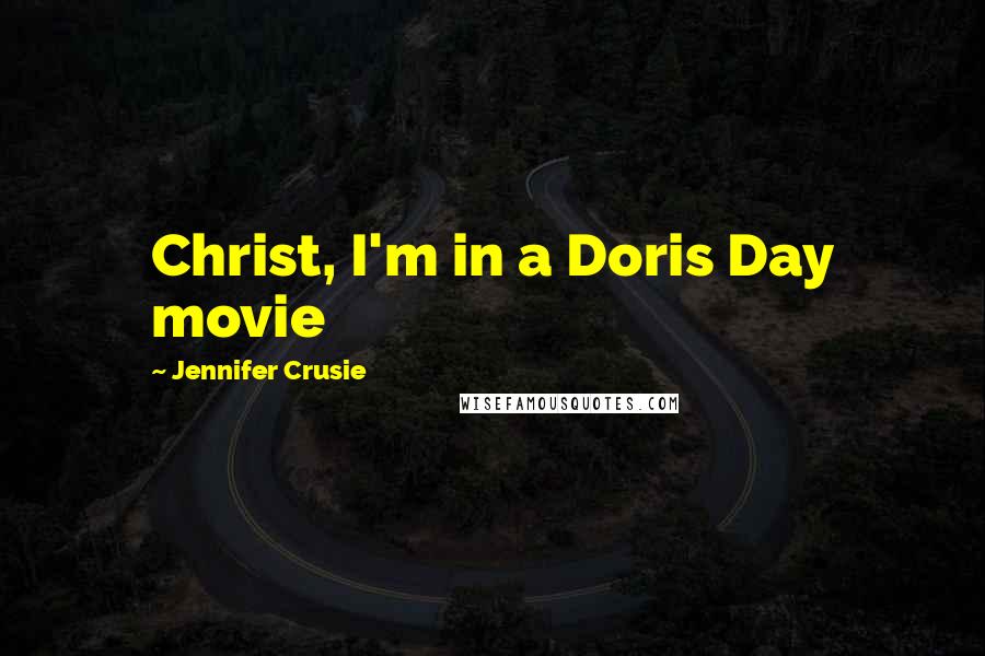 Jennifer Crusie Quotes: Christ, I'm in a Doris Day movie