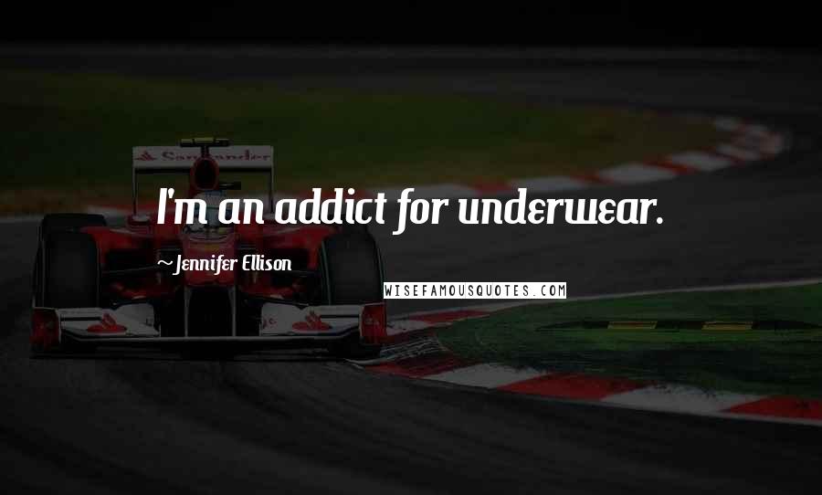 Jennifer Ellison Quotes: I'm an addict for underwear.