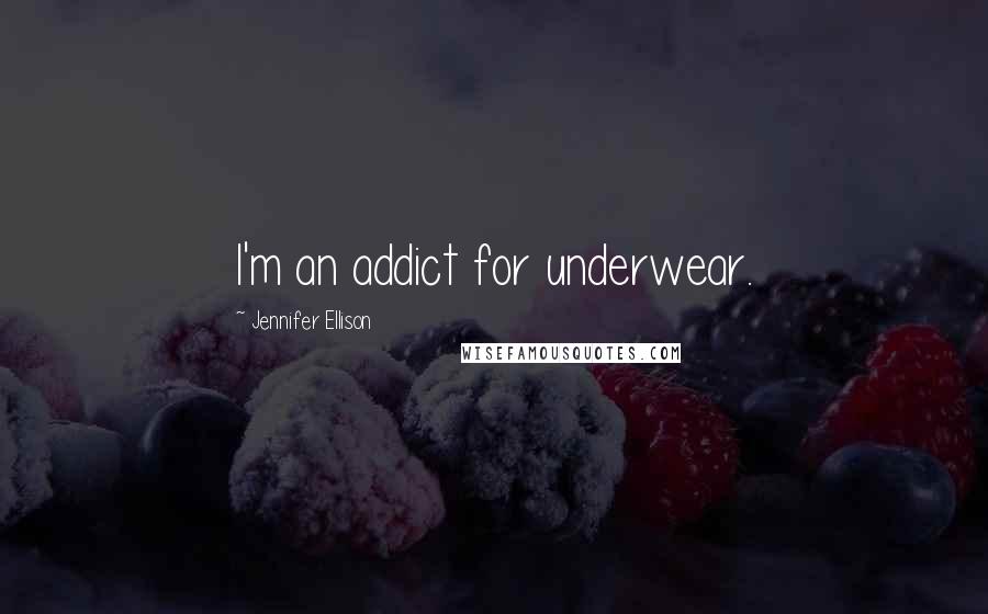 Jennifer Ellison Quotes: I'm an addict for underwear.