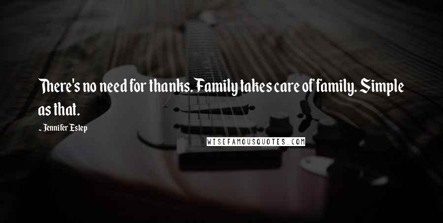 Jennifer Estep Quotes: There's no need for thanks. Family takes care of family. Simple as that.