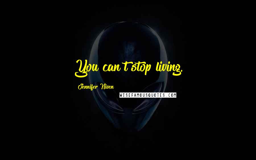 Jennifer Niven Quotes: You can't stop living.