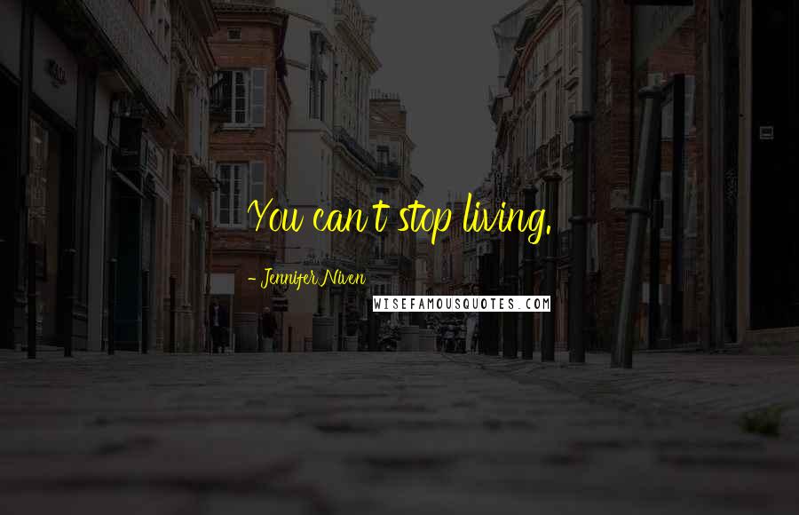 Jennifer Niven Quotes: You can't stop living.