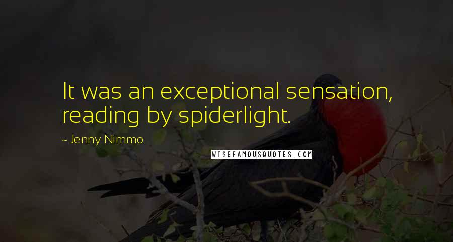 Jenny Nimmo Quotes: It was an exceptional sensation, reading by spiderlight.