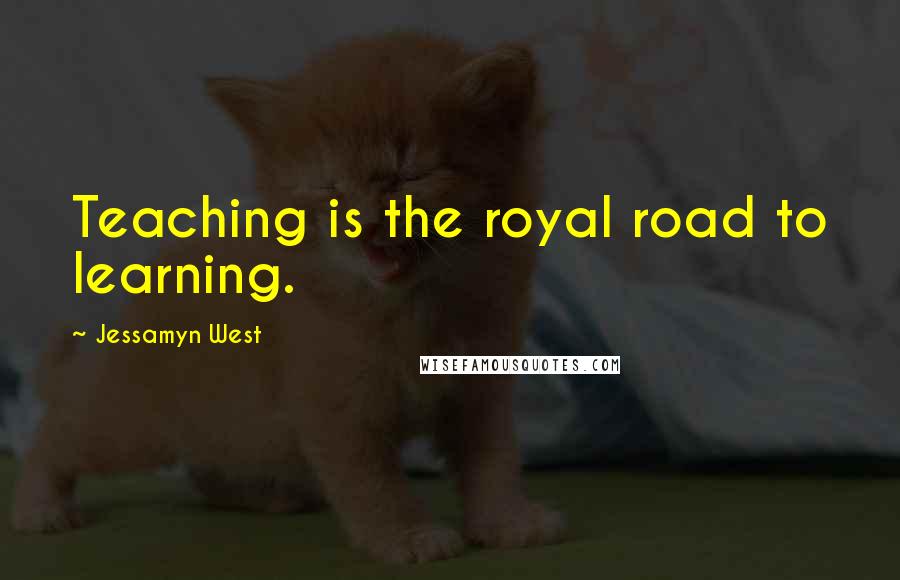 Jessamyn West Quotes: Teaching is the royal road to learning.