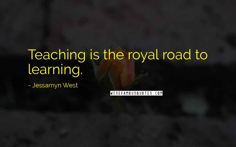 Jessamyn West Quotes: Teaching is the royal road to learning.