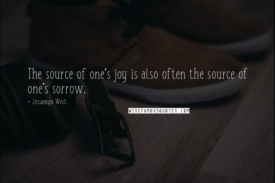 Jessamyn West Quotes: The source of one's joy is also often the source of one's sorrow.