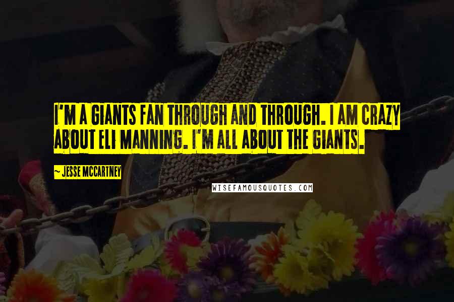 Jesse McCartney Quotes: I'm a Giants fan through and through. I am crazy about Eli Manning. I'm all about the Giants.