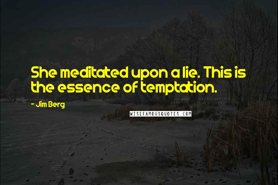 Jim Berg Quotes: She meditated upon a lie. This is the essence of temptation.