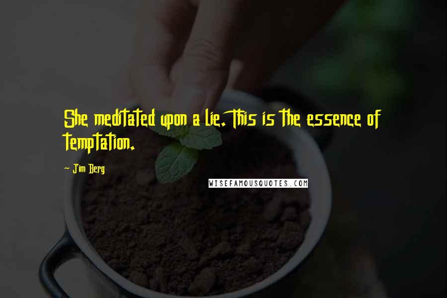 Jim Berg Quotes: She meditated upon a lie. This is the essence of temptation.