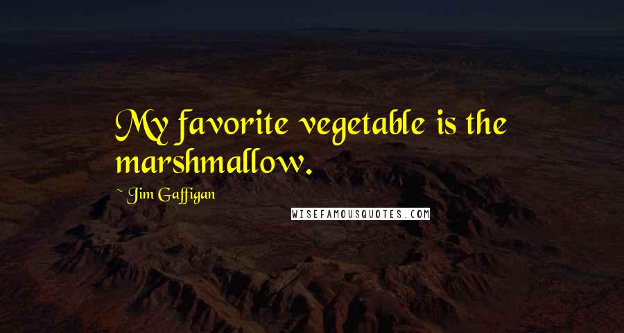 Jim Gaffigan Quotes: My favorite vegetable is the marshmallow.