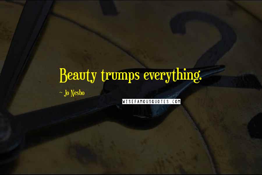 Jo Nesbo Quotes: Beauty trumps everything.