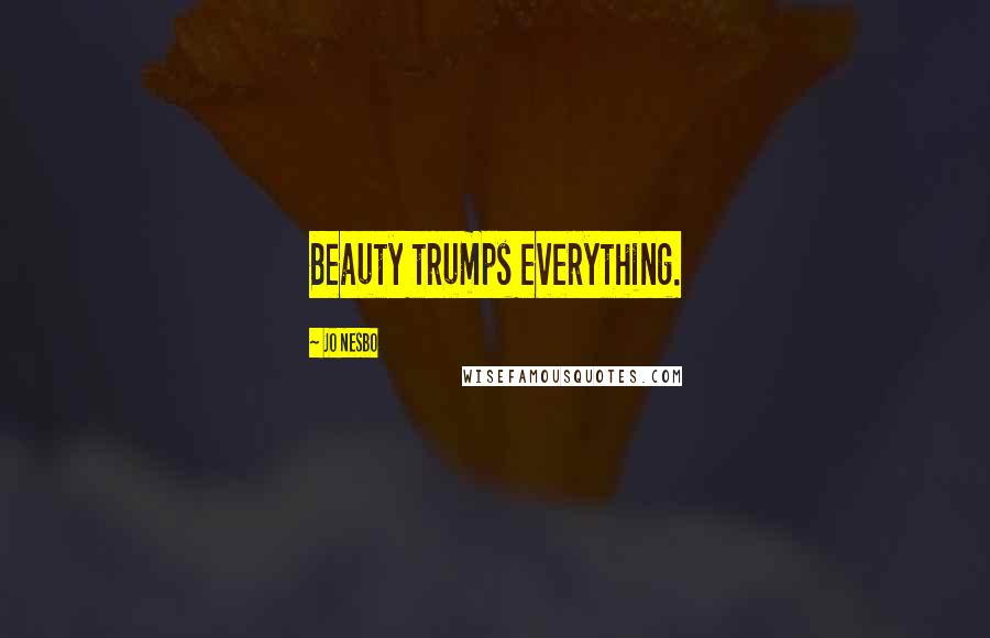 Jo Nesbo Quotes: Beauty trumps everything.